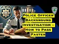 Police Officer Background Investigation - How to Pass Faster