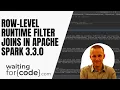 Row-level runtime filters in Apache Spark 3 3 0