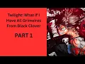 Twilight What If I Have All Grimoires From Black Clover PART 1