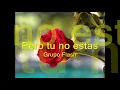 Pero tu no estas   Grupo Flash