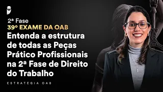 Entenda a estrutura de todas as Peças Prático Profissionais na 2ª Fase de Direito do Trabalho
