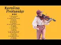 Best Relaxing Music By Karolina Protsenko Violin Full Album, 24/7