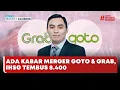 🔴 LIVE | Ada Kabar Merger Goto \u0026 Grab, IHSG Tembus 8.400 - Investor Market Closing