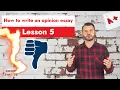 How to Write an Opinion Essay - Lesson 5