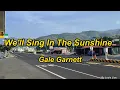 Download Lagu Gale Garnett   We'll Sing In The Sunshine(With Lyrics)
