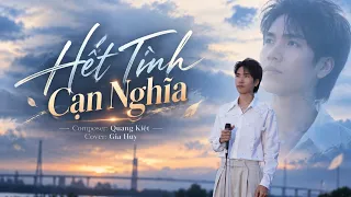 Hết Tình Cạn Nghĩa - Quang Kiệt | Gia Huy Cover | Một người cố gắng chẳng ngại đánh đổi...