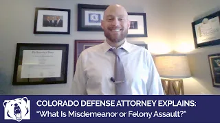 Charged with Assault in Colorado Criminal Defense Attorney Explains