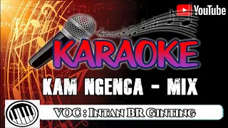 Download KARAOKE. KAM NGENCA (MIX) - INTAN BR GINTING (NO VOCAL) MP3