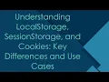 Understanding LocalStorage SessionStorage and Cookies Key Differences and Use Cases