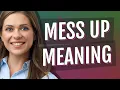 Mess up meaning of Mess up