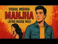 Lagu Vishal Mishra – Manjha (Afro House Remix) | Massive Afro Vibes 2025