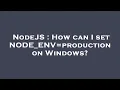NodeJS How can I set NODE - ENV production on Windows
