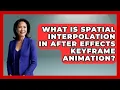 What Is Spatial Interpolation In After Effects Keyframe Animation - Design Tool Unlocked
