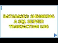 Databases Shrinking a SQL Server Transaction Log 2 Solutions