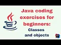 Java coding exercises for beginners - Classes and objects
