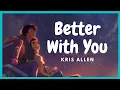 Download Lagu Better With You (Lyrics) | Kris Allen