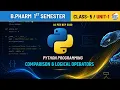 Comparison Logical Operators Python Programming Class 5 Unit 1 Sem - 1st B Pharm
