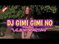 Download Lagu DJ GIMI GIMI NO (ULEN SPARTAN REMIX) ~DISTAN BARU~
