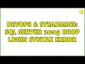 DevOps SysAdmins SQL Server 2005 DROP LOGIN syntax error