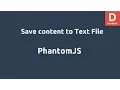 PhantomJS Save Content to Text File