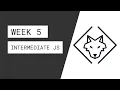 Week 5 - Intermediate JavaScript