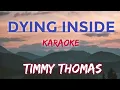 Lagu DYING INSIDE - TIMMY THOMAS (KARAOKE VERSION)