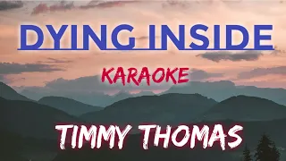 Download DYING INSIDE - TIMMY THOMAS (KARAOKE VERSION) MP3