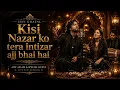 Kisi Nazar Ko Tera Intizar Aaj Bhi Hai ❤️ | Heart Touching Sufi Ghazal | New Hindi song | New Ghazal