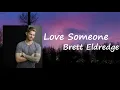 Brett Eldredge - "Love Someone"  Lyrics