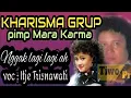 Download Lagu Kharisma grup Pimp Mara Karma  _ Enggak lagi lagi ah voc :Itje Trisnawati