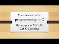 Microcontroller Programming in C PIC18F Data types in MPLAB