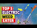 Top 5 Best Electric Weed Eaters Review Buying Guide 2022