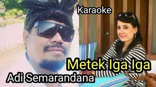 Download Metek Iga Iga - Adi Semarandhana ( Karaoke ) MP3