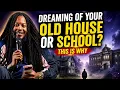 Dreaming of Your Old House or School Don t Ignore This Prophet Lovy Elias
