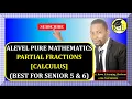 005 - ALEVEL PURE MATHEMATICS PARTIAL FRACTIONS FOR SENIOR 5 6