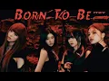 Lagu ITZY “BORN TO BE” Easy Lyrics