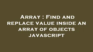 Array Find and replace value inside an array of objects javascript