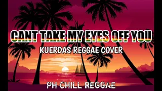 Download Cant Take My Eyes Off You - Kuerdas Reggae Cover Ft. PH CHILL REGGAE MP3