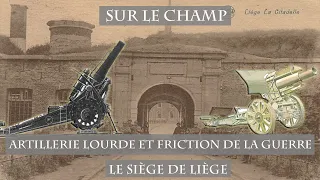 Artillerie lourde et friction de la guerre : Le Siège de Liège (1914)