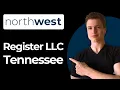 How To Register An LLC In Tennessee Using Northwest Full Guide