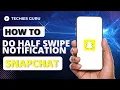 How To Half Swipe Notifications on Snapchat Do Half Swipe on Snapchat Notification