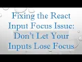 Fixing the React Input Focus Issue Don t Let Your Inputs Lose Focus