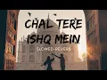 Download Lagu Chal Tere Ishq Mein (slowed-reverb) | Full Audio | Gadar 2