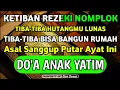 Download Lagu KETIBAN REZEKI NOMPLOK !! ASAL SANGGUP PUTAR AYAT INI !! DO'A ANAK YATIM