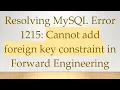 Resolving MySQL Error 1215 Cannot add foreign key constraint in Forward Engineering