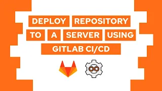 How To Deploy A Git Repository To A Server Using GitLab