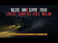 Download Lagu PALING BIKIN MERINDING! CERITA MISTIS SOPIR TRUK LINTAS SUMATRA DI MALAM HARI
