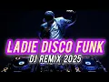 Download Lagu LADIE DISCO #funk HOUSE MUSIC DJ REMIX