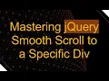 Mastering jQuery Smooth Scroll to a Specific Div