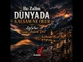 Bu Zalim Dünyada Kalsam Ne Olur